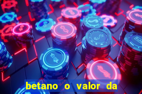 betano o valor da aposta é muito alto