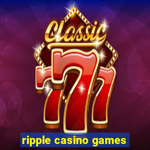 ripple casino games