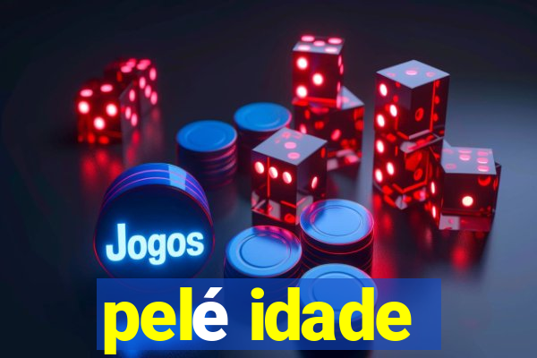 pelé idade