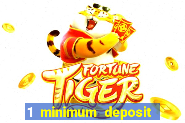 1 minimum deposit online casino