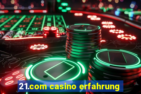 21.com casino erfahrung