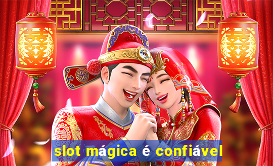 slot mágica é confiável