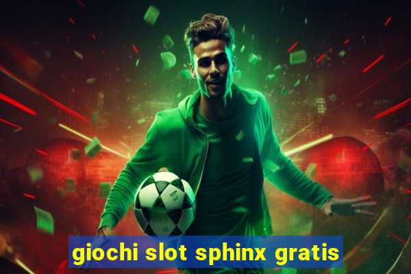 giochi slot sphinx gratis