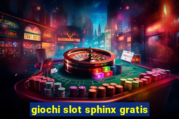 giochi slot sphinx gratis