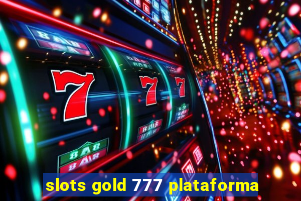 slots gold 777 plataforma