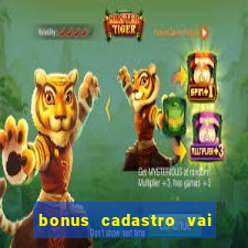 bonus cadastro vai de bet