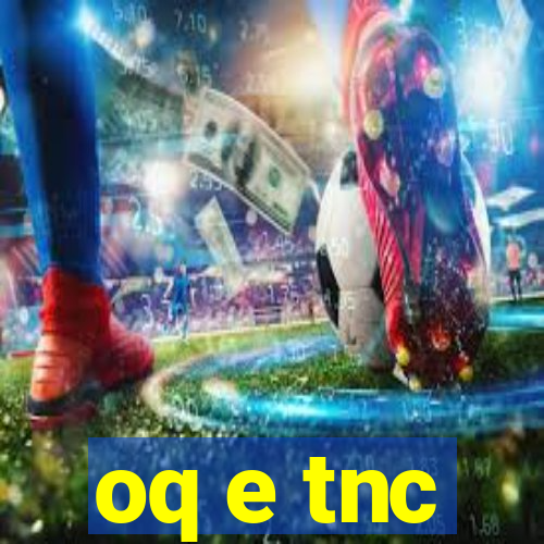 oq e tnc