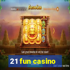 21 fun casino