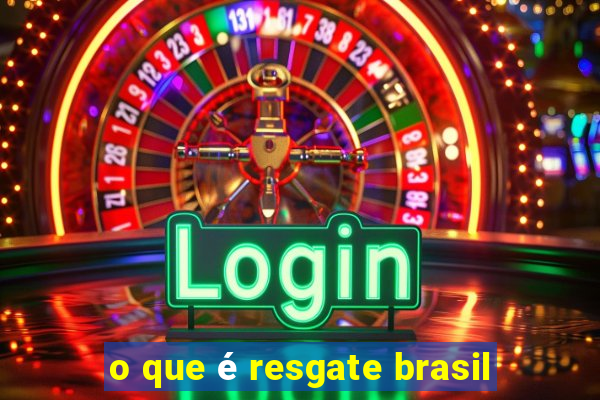 o que é resgate brasil