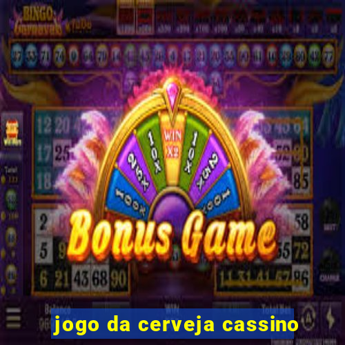 jogo da cerveja cassino