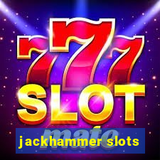 jackhammer slots