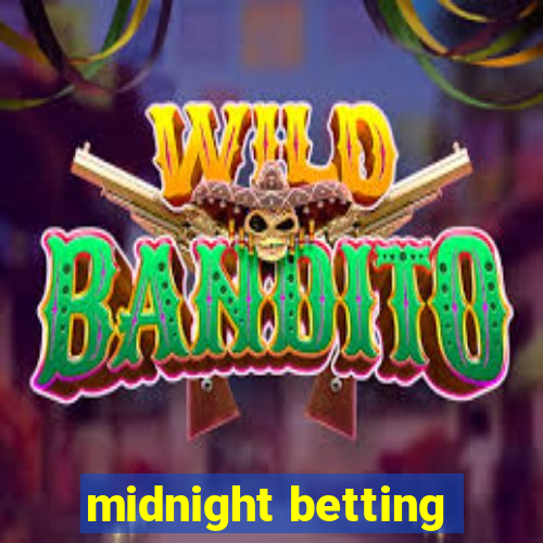 midnight betting