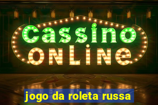 jogo da roleta russa