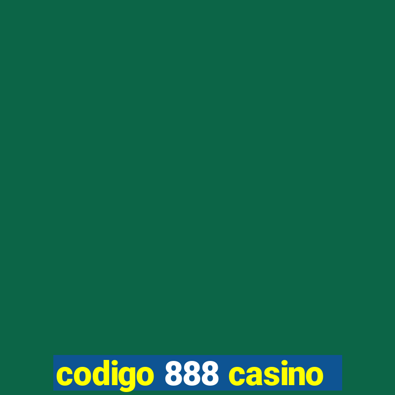 codigo 888 casino