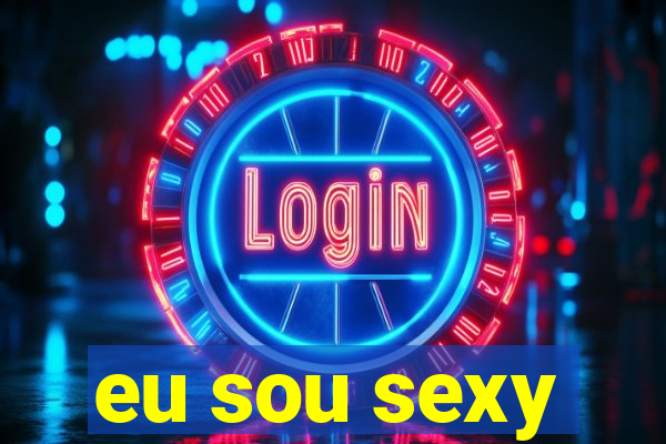 eu sou sexy