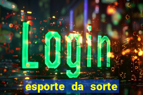 esporte da sorte casino login entrar