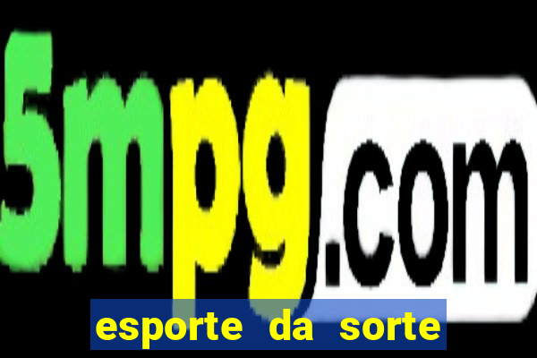 esporte da sorte casino login entrar