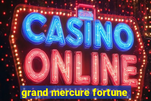 grand mercure fortune