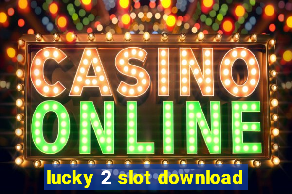 lucky 2 slot download