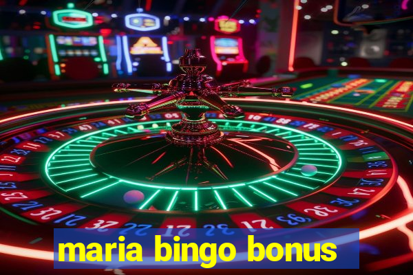 maria bingo bonus