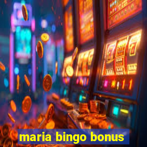 maria bingo bonus