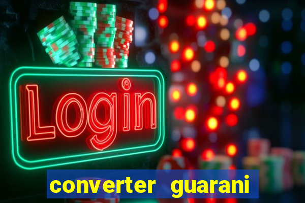 converter guarani em real