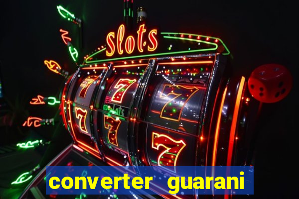 converter guarani em real