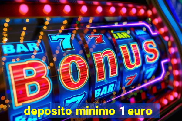 deposito minimo 1 euro