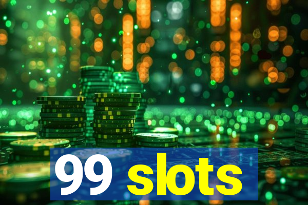 99 slots