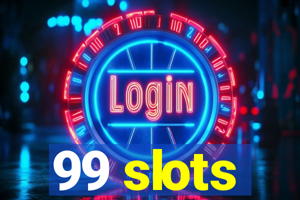 99 slots