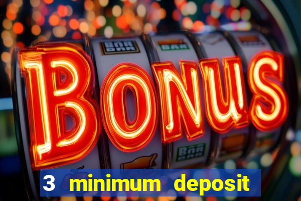 3 minimum deposit mobile casino