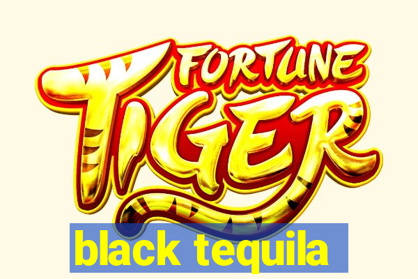 black tequila