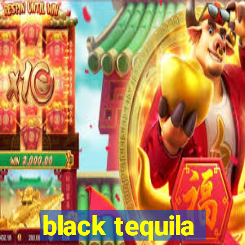 black tequila