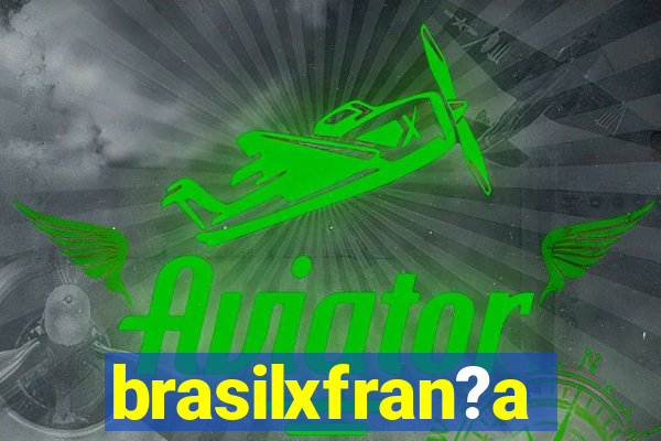 brasilxfran?a