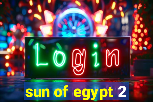 sun of egypt 2