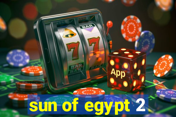 sun of egypt 2