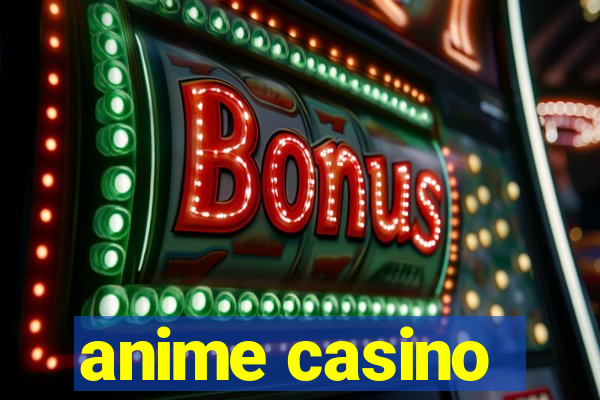 anime casino