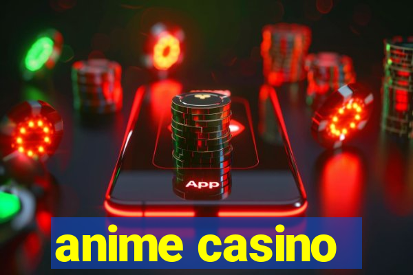 anime casino