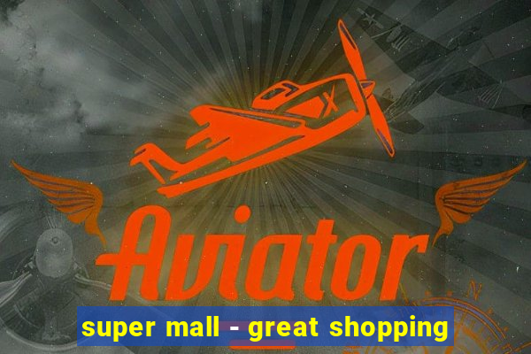 super mall - great shopping