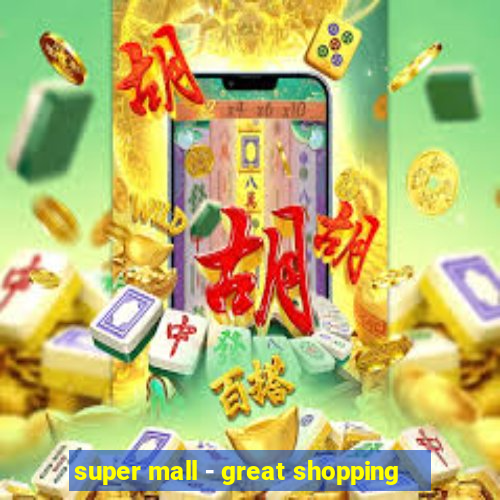 super mall - great shopping