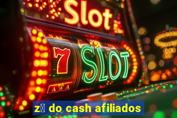 z茅 do cash afiliados