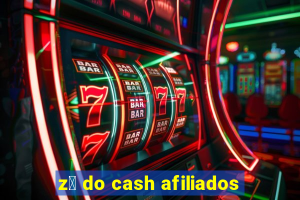 z茅 do cash afiliados