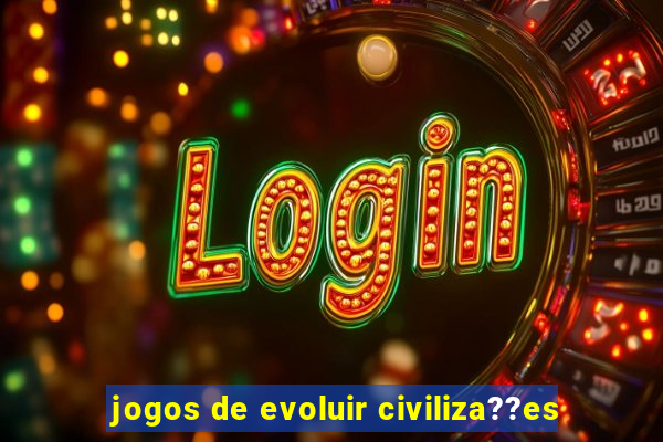 jogos de evoluir civiliza??es