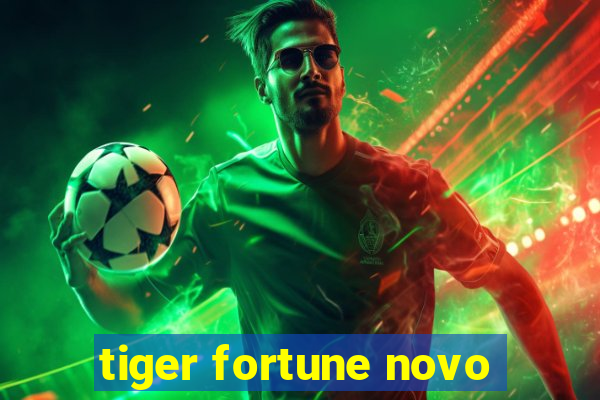 tiger fortune novo