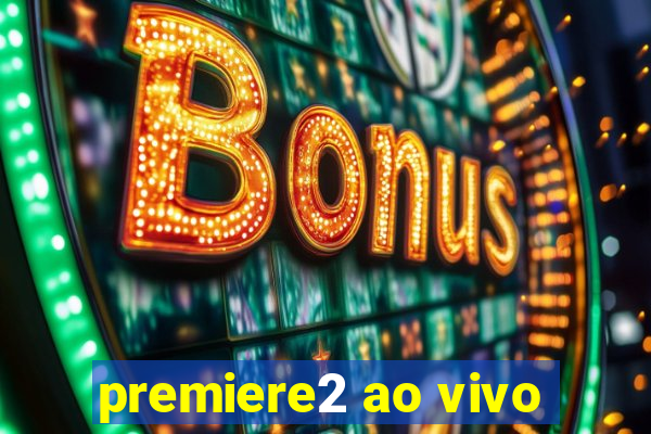 premiere2 ao vivo