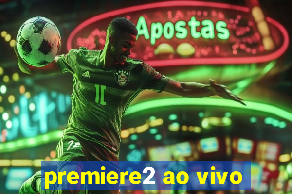 premiere2 ao vivo