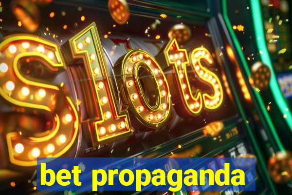 bet propaganda