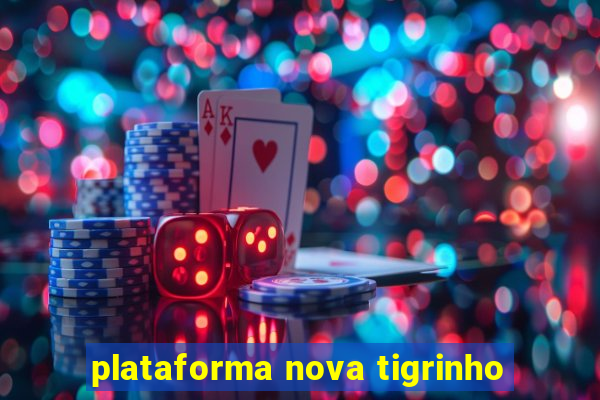 plataforma nova tigrinho