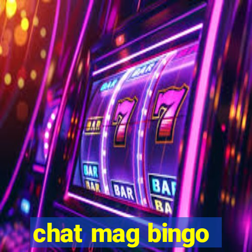 chat mag bingo