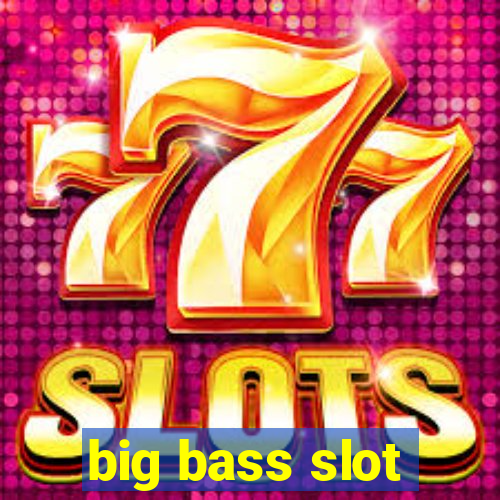 big bass slot